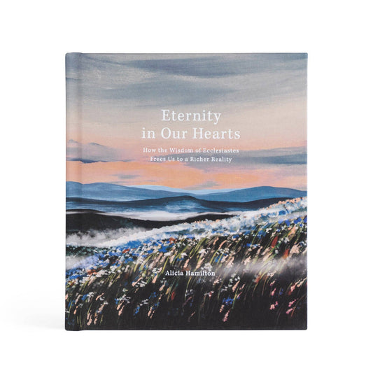 Bible Study: Eternity In Our Hearts by Alicia Hamilton
